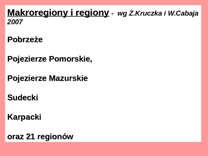   Makroregiony i regiony -  -  wg Z. Kruczka i W. Cabaja 2007