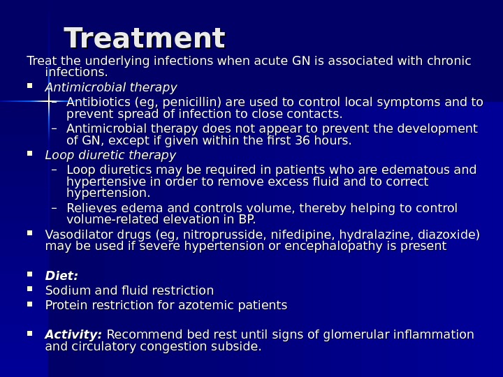 Treatment Treat the underlying infections when acute GN is associated with chronic infections.  Antimicrobial therapy