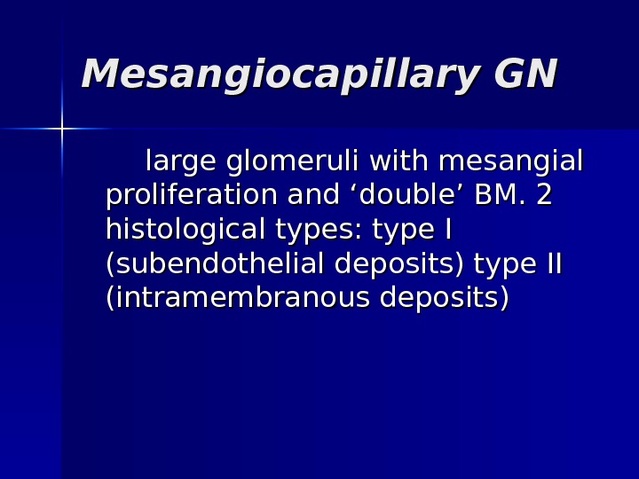 Mesangiocapillary GN large glomeruli with mesangial proliferation and ‘double’ BM. 2 histological types: type I (subendothelial