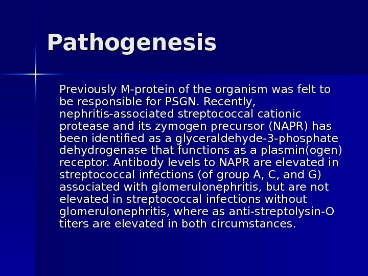 Pathogenesis  Previously M-protein of the organism was felt to be responsible for PSGN. Recently, 