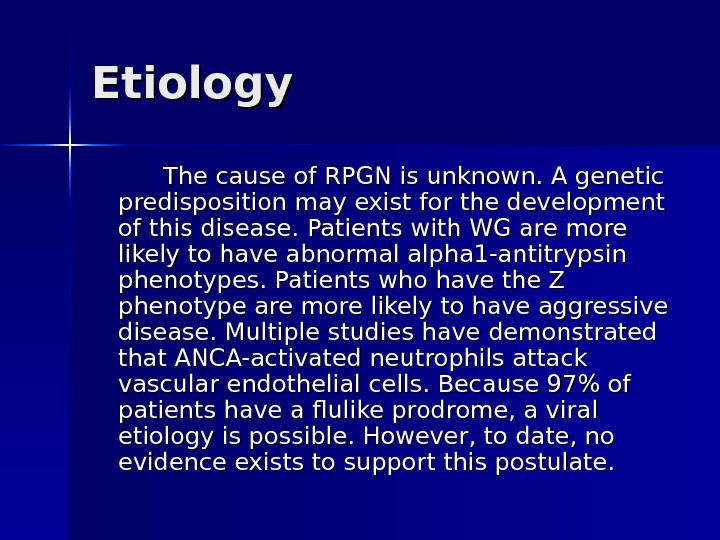 Etiology The cause of RPGN is unknown. A genetic predisposition may exist for the development of