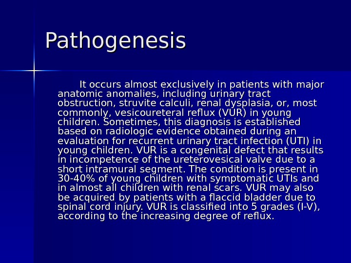 Pathogenesis It occurs almost exclusively in patients with major anatomic anomalies, including urinary tract obstruction, struvite