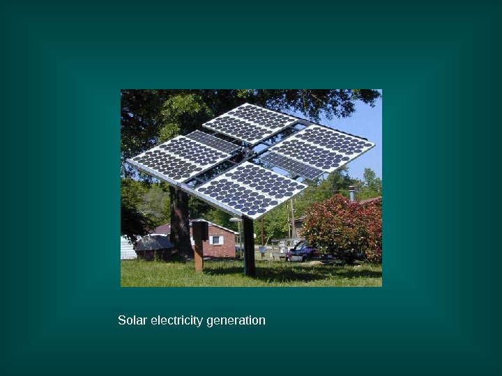   Solar electricity generation 