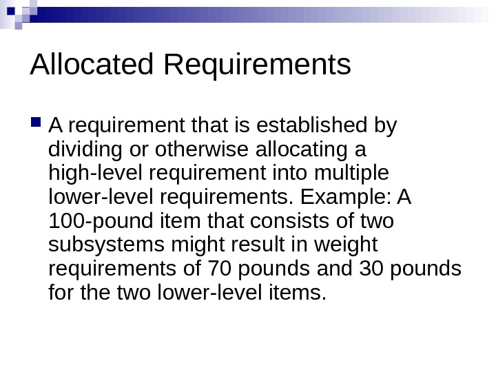 Allocated Requirements A requirement that is established by dividing or otherwise allocating a high-level requirement into