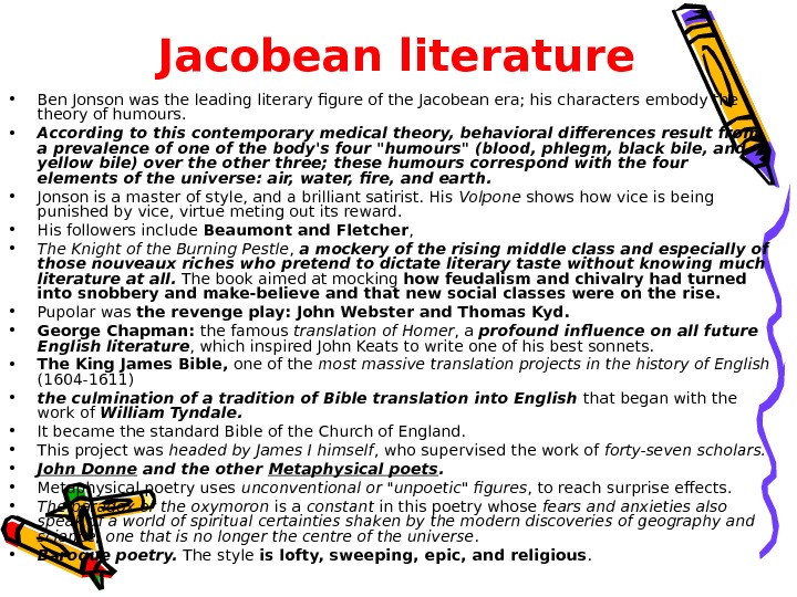   Jacobean literature • Ben Jonson was the leading literary figure of the Jacobean era;