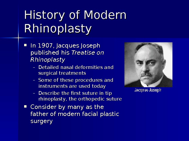 History of Modern Rhinoplasty In 1907, Jacques Joseph published his Treatise on Rhinoplasty – Detailed nasal