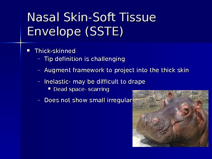 Nasal Skin-Soft Tissue Envelope (SSTE) Thick-skinned – Tip definition is challenging – Augment framework to project