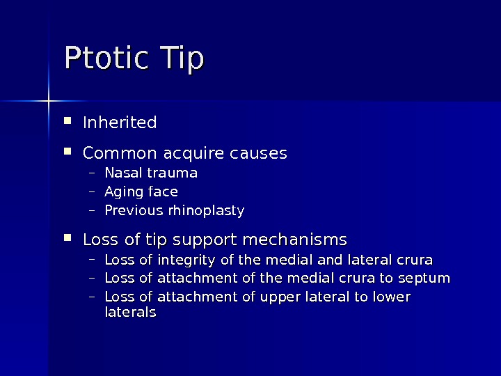 Ptotic Tip Inherited Common acquire causes – Nasal trauma – Aging face – Previous rhinoplasty Loss