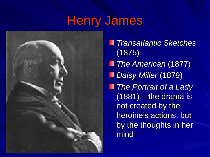 Henry James Transatlantic Sketches  (1875) The American (1877) Daisy Miller (1879) The Portrait of a