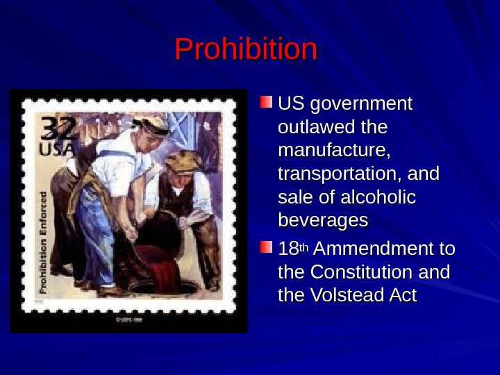 Prohibition  US government outlawed the manufacture,  transportation, and sale of alcoholic beverages 1818 thth
