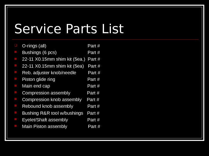   Service Parts List O-rings (all)      Part # Bushings (6