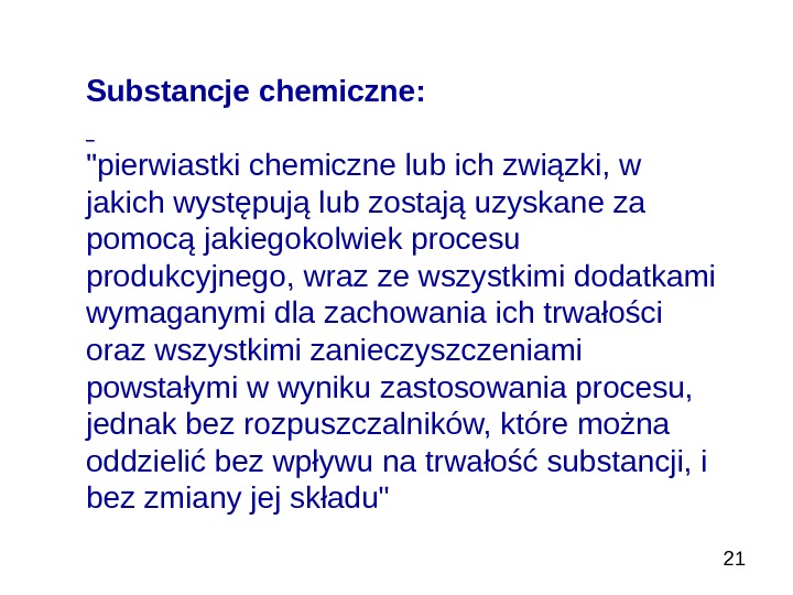   21 Substancje chemiczne:  pierwiastki chemiczne lub ich związki, w jakich występują lub zostają