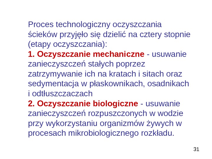   31 Proces technologiczny oczyszczania ścieków przyjęło się dzielić na cztery stopnie (etapy oczyszczania): 1.