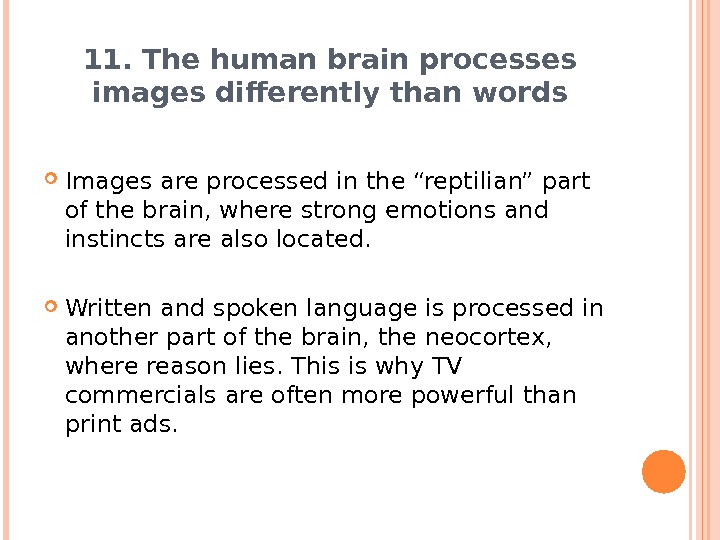 11. The human brain processes images differently than words Images are processed in the “reptilian” part
