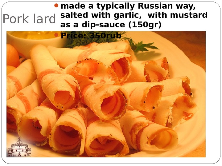 Pork lard made a typically Russian way,  salted with garlic,  with mustard as a