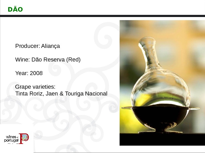 Producer: Aliança Wine: Dão. Reserva(Red) Year: 2008 Grapevarieties: Tinta. Roriz, Jaen&Touriga. Nacional. DÃO 