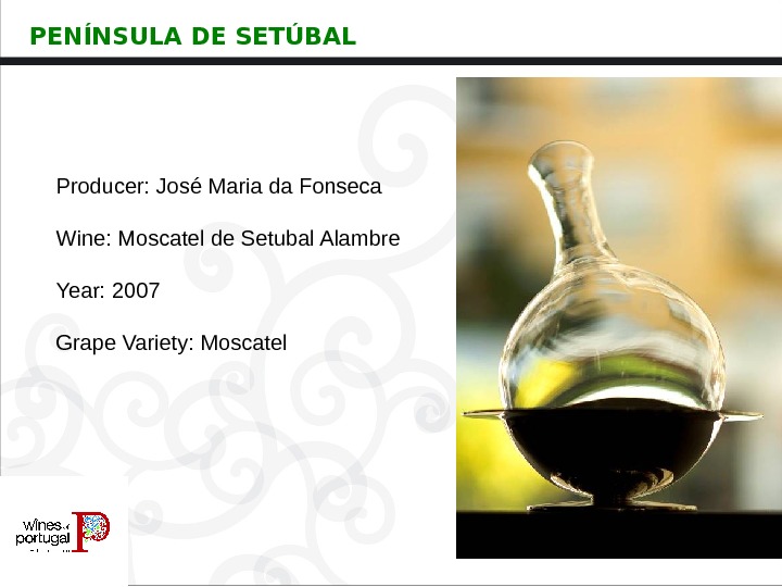 Producer: JoséMariada. Fonseca Wine: Moscatelde. Setubal. Alambre Year: 2007 Grape. Variety: Moscatel. PENÍNSULA DE SETÚBAL 