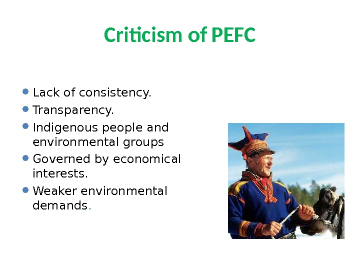 Criticism of PEFC Lack of consistency.  Transparency.  Indigenous people and environmental groups Governed by