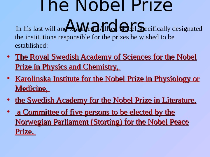 The Nobel Prize Awarders In his last will and testament, Alfred Nobel specifically designated the institutions
