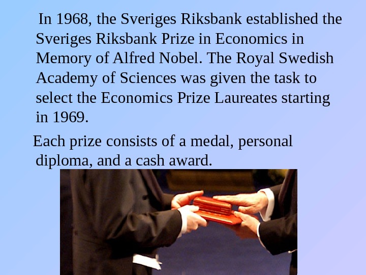  In 1968, the Sveriges Riksbank established the Sveriges Riksbank Prize in Economics in Memory of