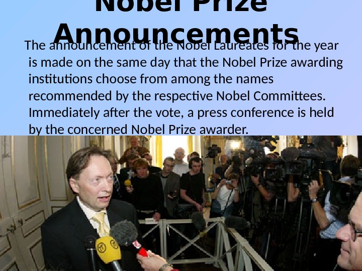 Nobel Prize Announcements The announcement of the Nobel Laureates for the year is made on the