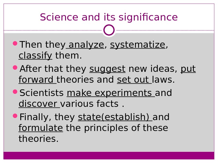 Science and its significance Then they analyze ,  systematize ,  classify them.  After