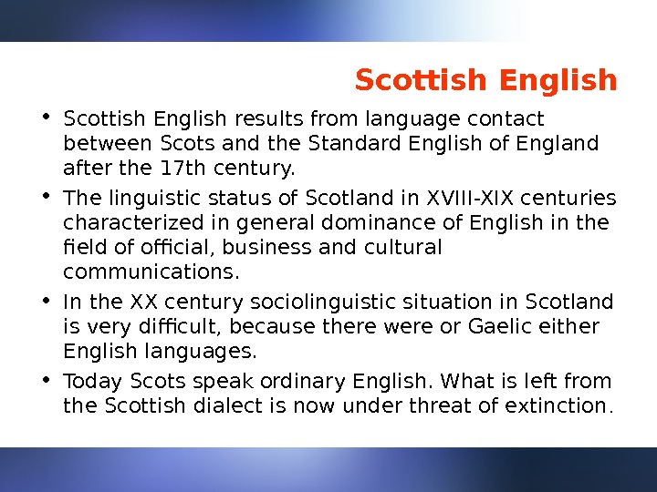 Scottish English • Scottish English results from language contact between Scots and the Standard English of
