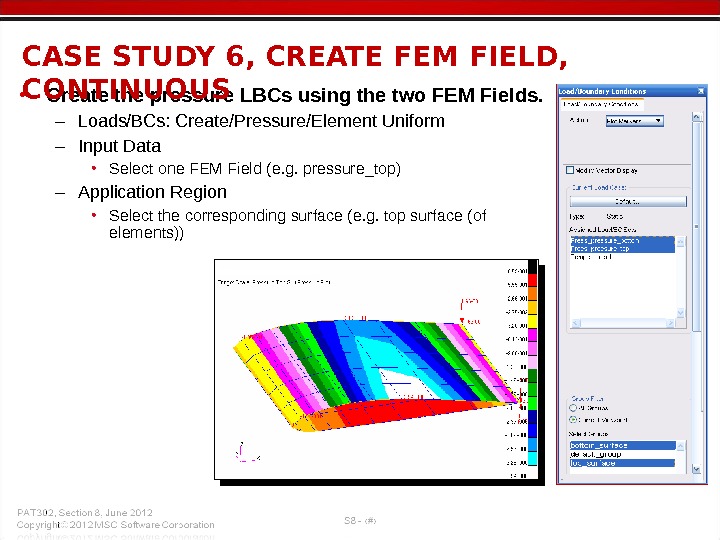  • Create the pressure LBCs using the two FEM Fields. – Loads/BCs: Create/Pressure/Element Uniform –
