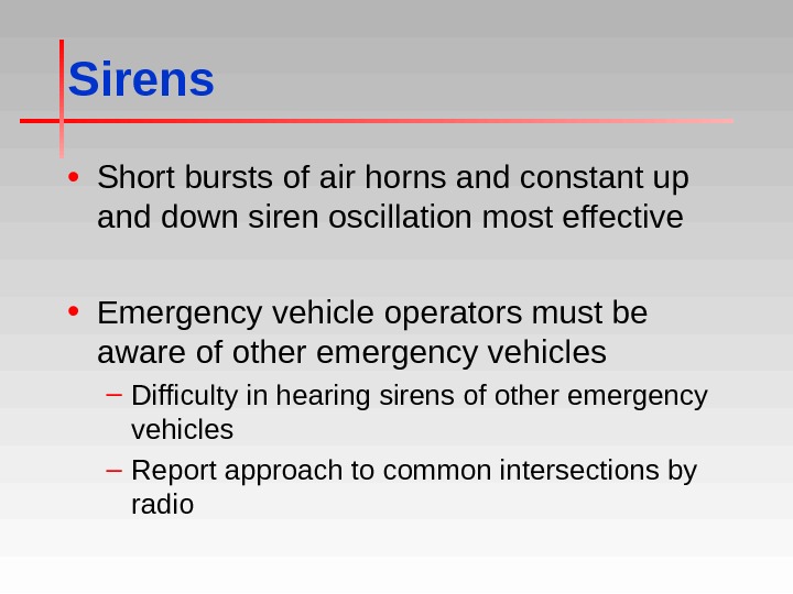 Sirens • Short bursts of air horns and constant up and down siren oscillation most effective