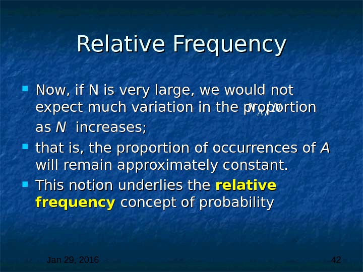 Jan 29, 2016  42 Relative Frequency Now, if N is very large, we would not