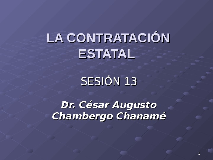 11 LA CONTRATACIÓN ESTATAL SESIÓN 13 Dr. César Augusto Chambergo Chanamé 