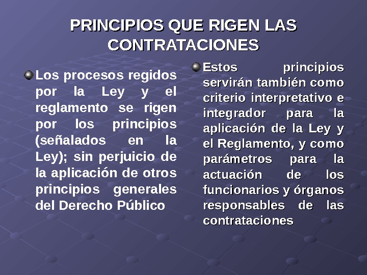 PRINCIPIOS QUE RIGEN LAS CONTRATACIONES Los procesos regidos por la Ley y el reglamento se rigen