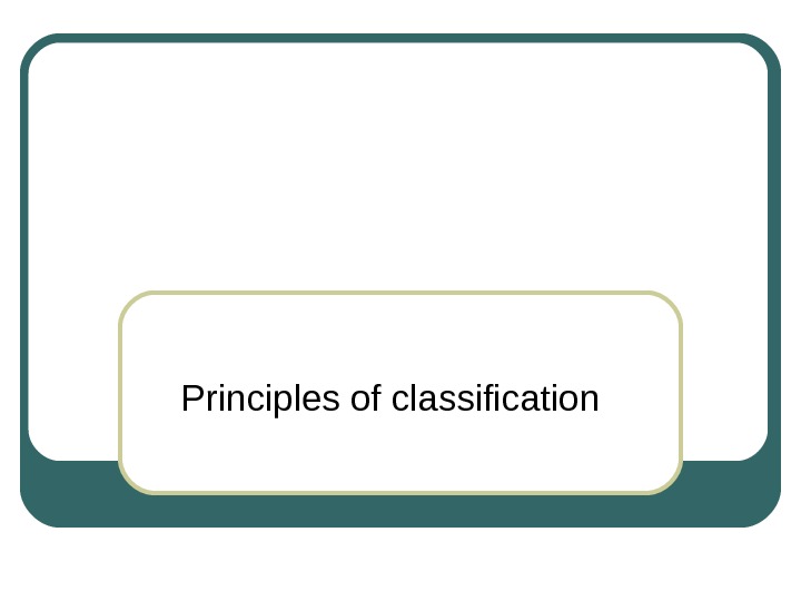   Principles of classification 