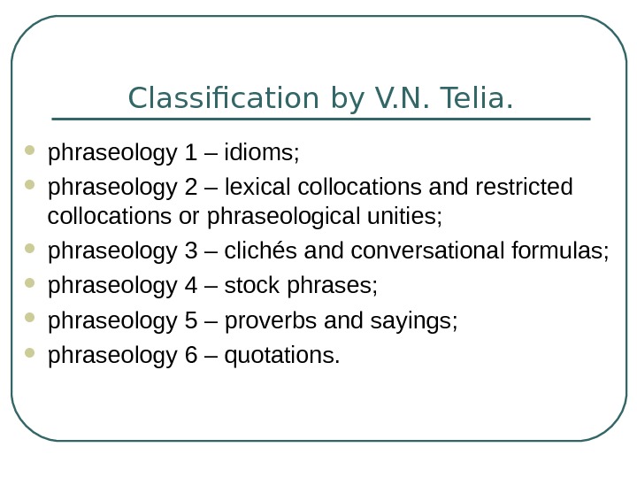   Classification by V. N. Telia.  phraseology 1 – idioms;  phraseology 2 –