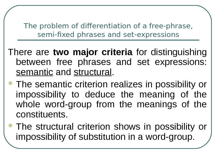   The problem of differentiation of a free-phrase,  semi-fixed phrases and set-expressions There are