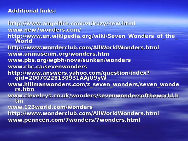  Additional links:  http: //www. angelfire. com/vt/kuzy/new. html www. new 7 wonders. com/ http: //www.