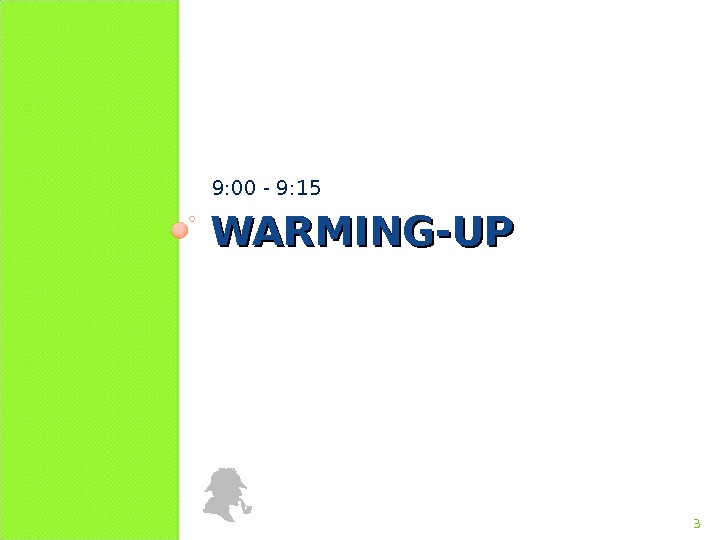 WARMING-UP 9: 00 - 9: 15 3  