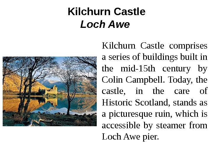   Kilchurn Castle Loch Awe  Kilchurn Castle comprises a series of buildings built in