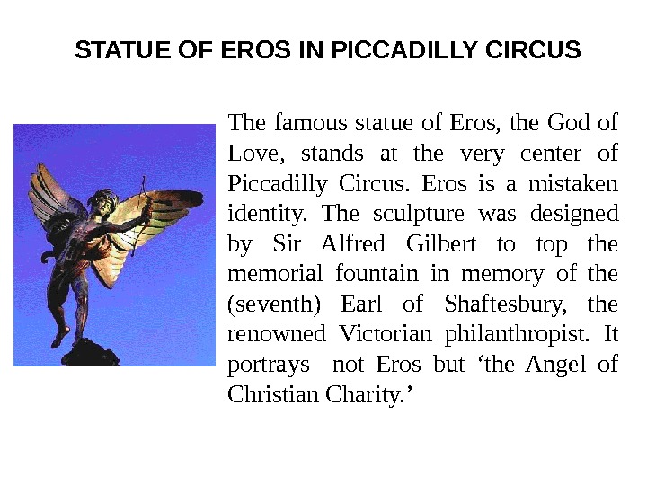   STATUE OF EROS IN PICCADILLY CIRCUS  The famous statue of Eros, the God