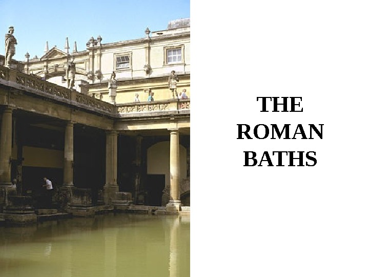   THE ROMAN BATHS 