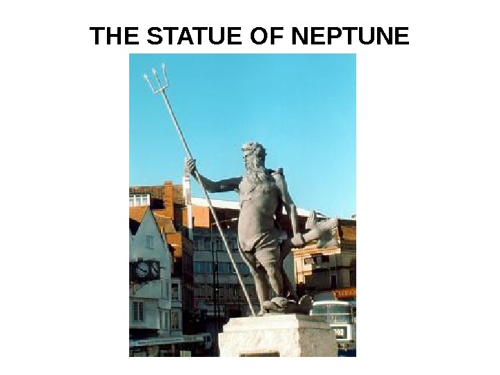   THE STATUE OF NEPTUNE 