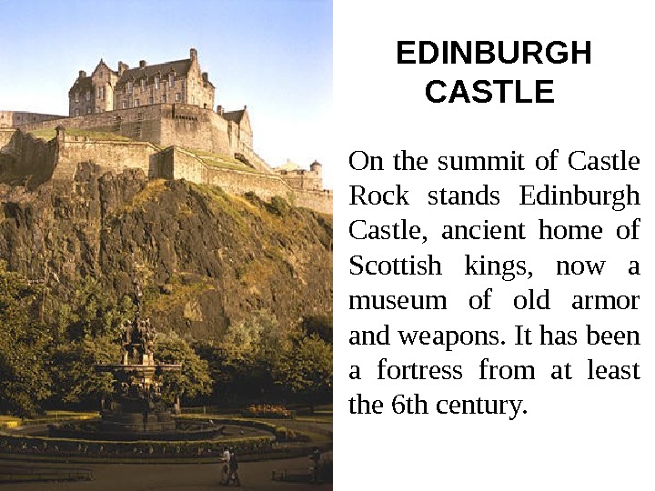   EDINBURGH CASTLE  On the summit of Castle Rock stands Edinburgh Castle,  ancient
