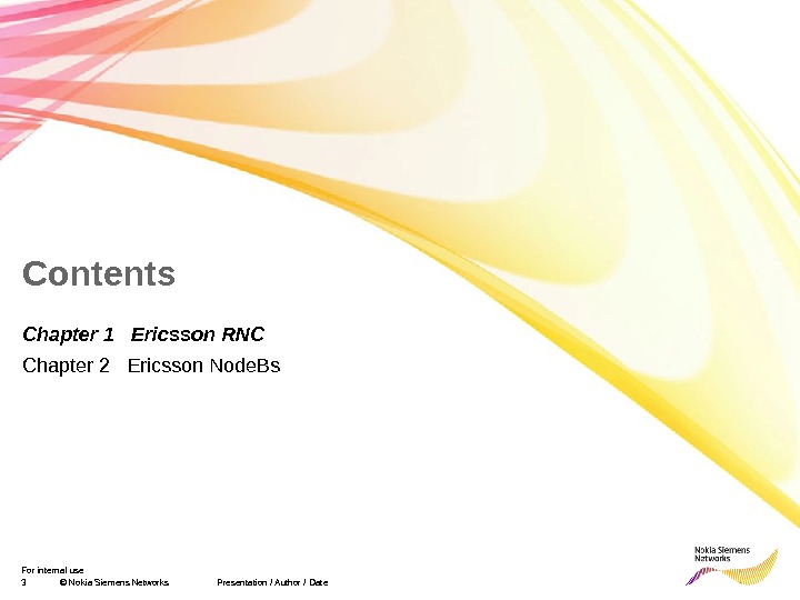 3 © Nokia Siemens Networks  Presentation / Author / Date. For internal use Contents Chapter