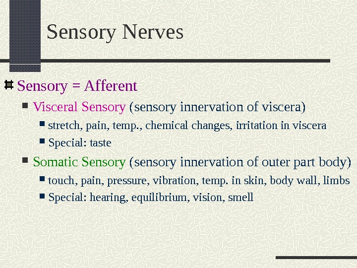 Sensory Nerves Sensory = Afferent Visceral Sensory (sensory innervation of viscera) stretch, pain, temp. , chemical