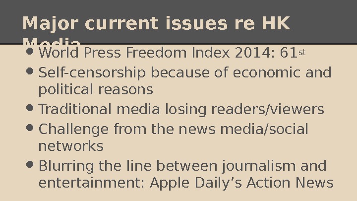 Major current issues re HK Media • World Press Freedom Index 2014: 61 st • Self-censorship