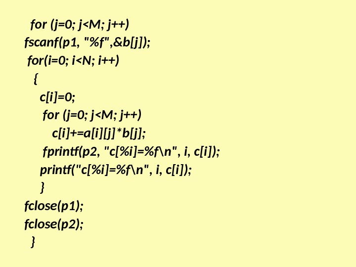   for (j=0; jM; j++)  fscanf(p 1, f, &b[j]); for(i=0; iN; i++)  {