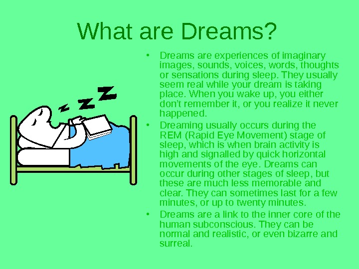 What are Dreams?  • Dreams are experiences of imaginary images, sounds, voices, words, thoughts or