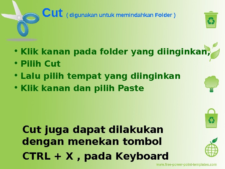 Cut ( digunakan untuk memindahkan Folder ) • Klik kanan pada folder yang diinginkan,  •