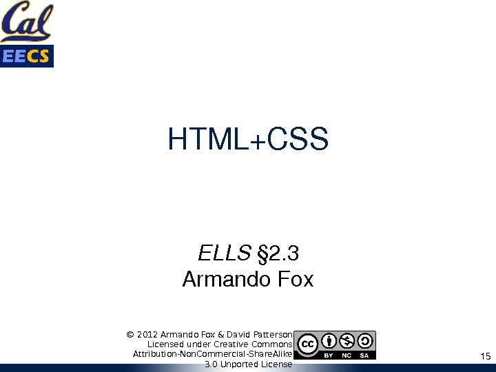 HTML+CSS ELLS § 2. 3 Armando. Fox 15© 2012 Armando Fox & David Patterson Licensed under