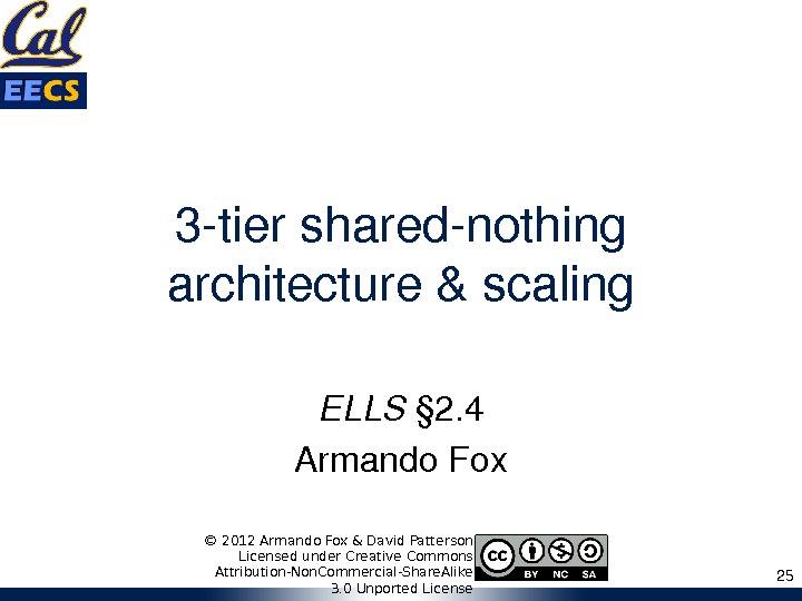 3 tiersharednothing architecture&scaling ELLS § 2. 4 Armando. Fox 25© 2012 Armando Fox & David Patterson